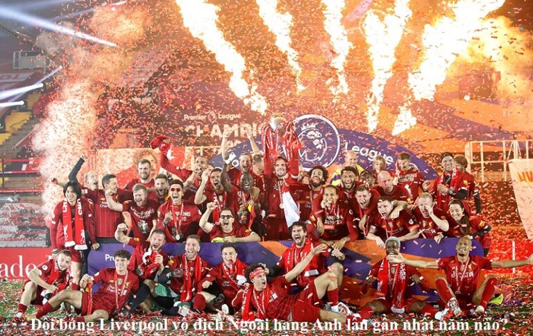 doi-bong-liverpool-vo-dich-ngoai-hang-anh-lan-gan-nhat-nam-nao